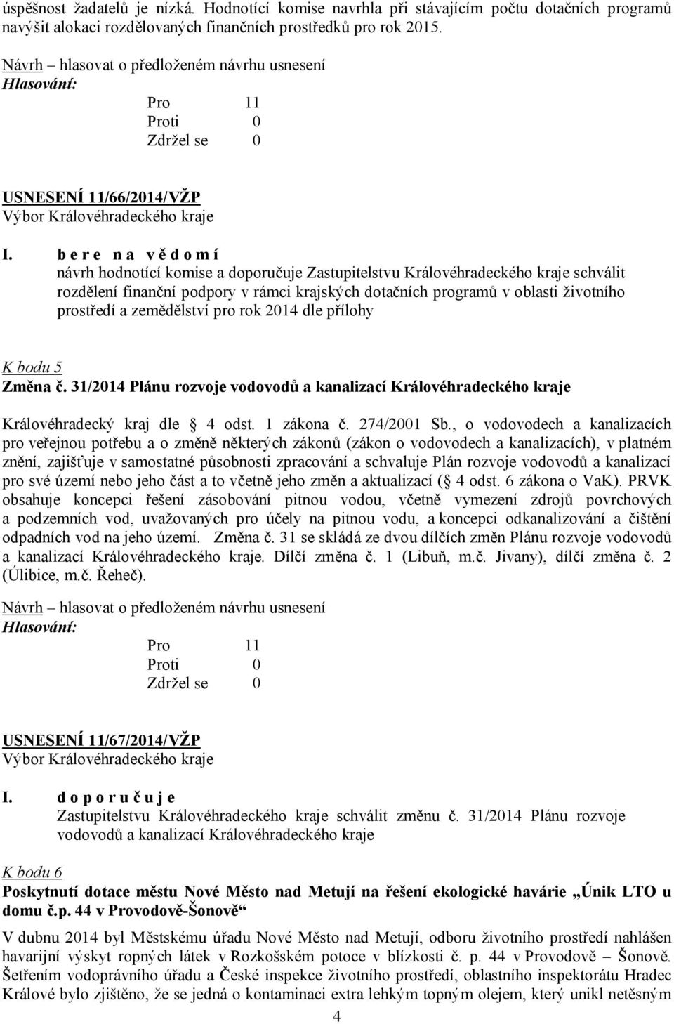 prostředí a zemědělství pro rok 2014 dle přílohy K bodu 5 Změna č. 31/2014 Plánu rozvoje vodovodů a kanalizací Královéhradeckého kraje Královéhradecký kraj dle 4 odst. 1 zákona č. 274/2001 Sb.