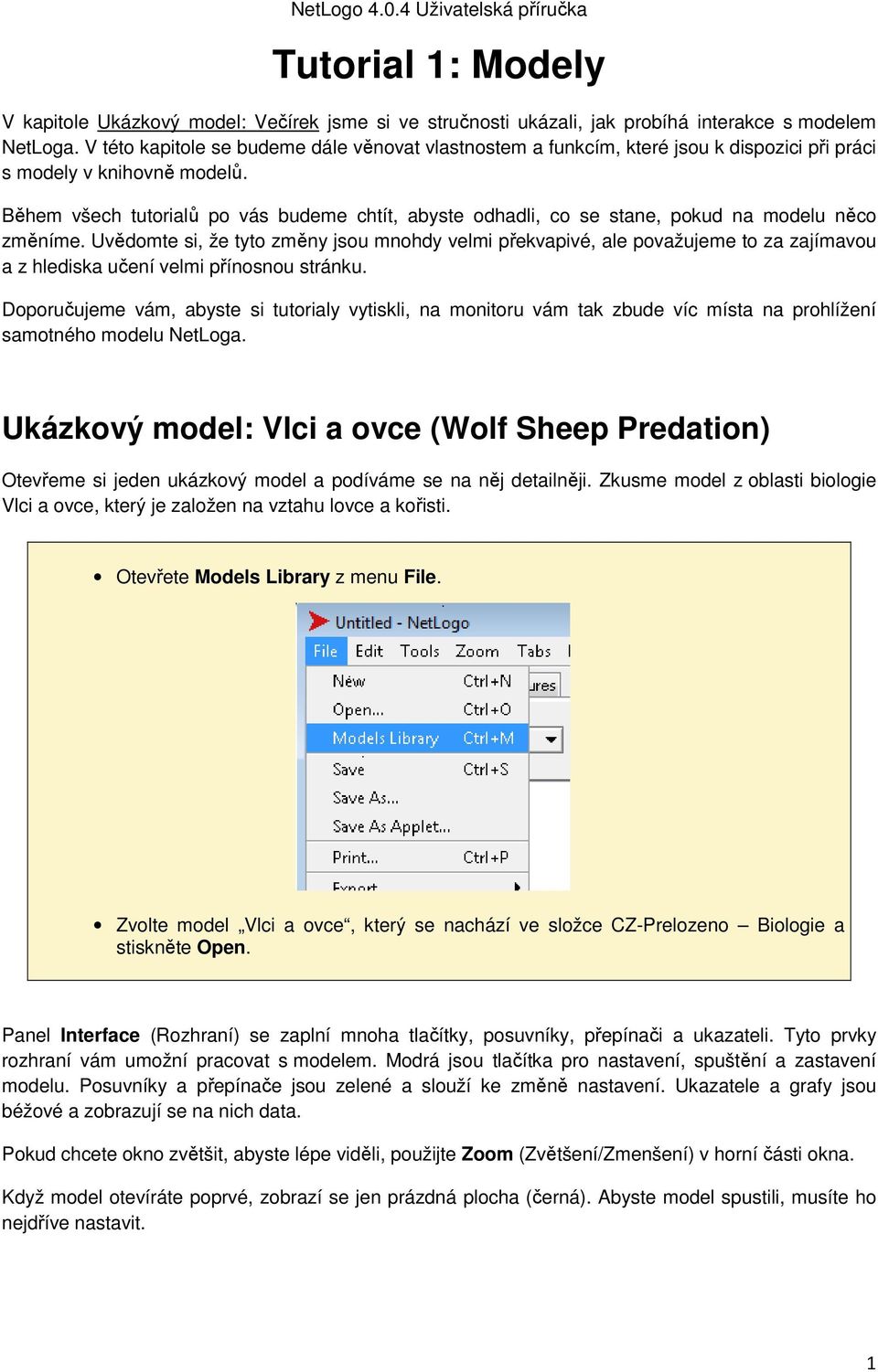 Během všech tutorialů po vás budeme chtít, abyste odhadli, co se stane, pokud na modelu něco změníme.