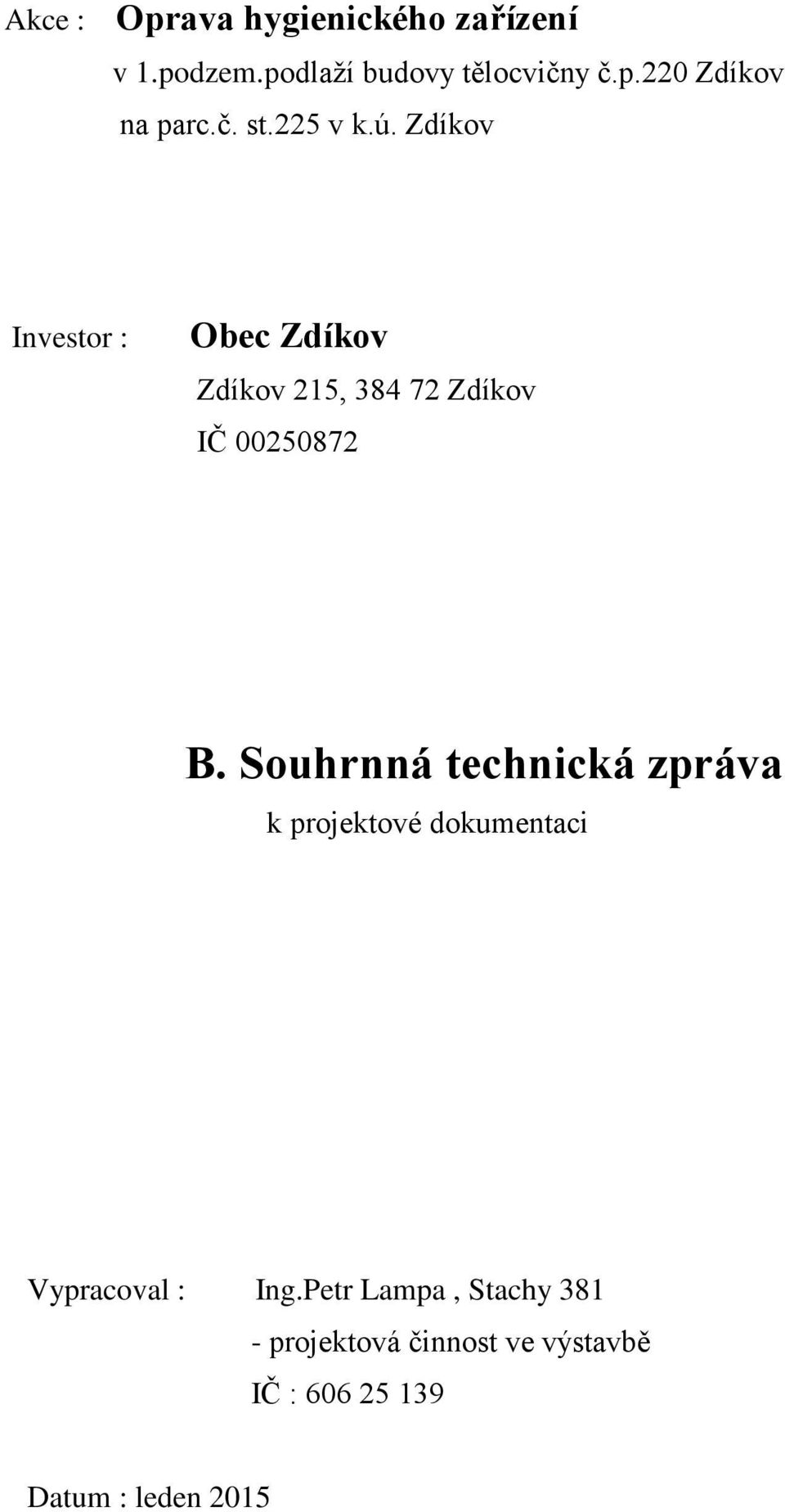 Zdíkov Investor : Obec Zdíkov Zdíkov 215, 384 72 Zdíkov IČ 00250872 B.