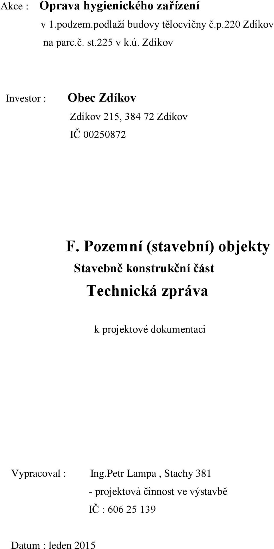 Pozemní (stavební) objekty Stavebně konstrukční část Technická zpráva k projektové dokumentaci