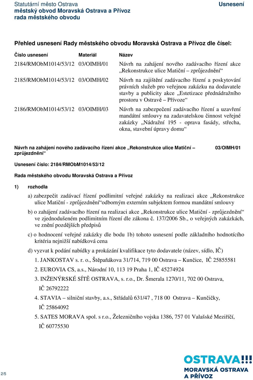 dodavatele stavby a publicity akce Estetizace přednádražního prostoru v Ostravě Přívoze Návrh na zabezpečení zadávacího řízení a uzavření mandátní smlouvy na zadavatelskou činnost veřejné zakázky