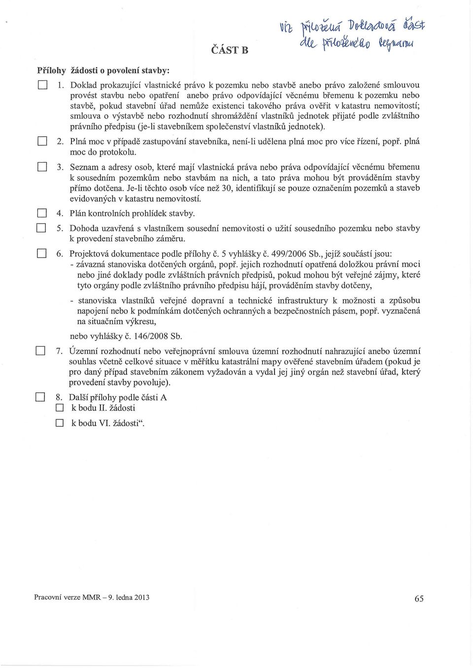 úřad nemůže existenci takového práva ověřit v katastru nemovitostí; smlouva o výstavbě nebo rozhodnutí shromáždění vlastníků jednotek přijaté podle zvláštního právního předpisu (je-li stavebníkem