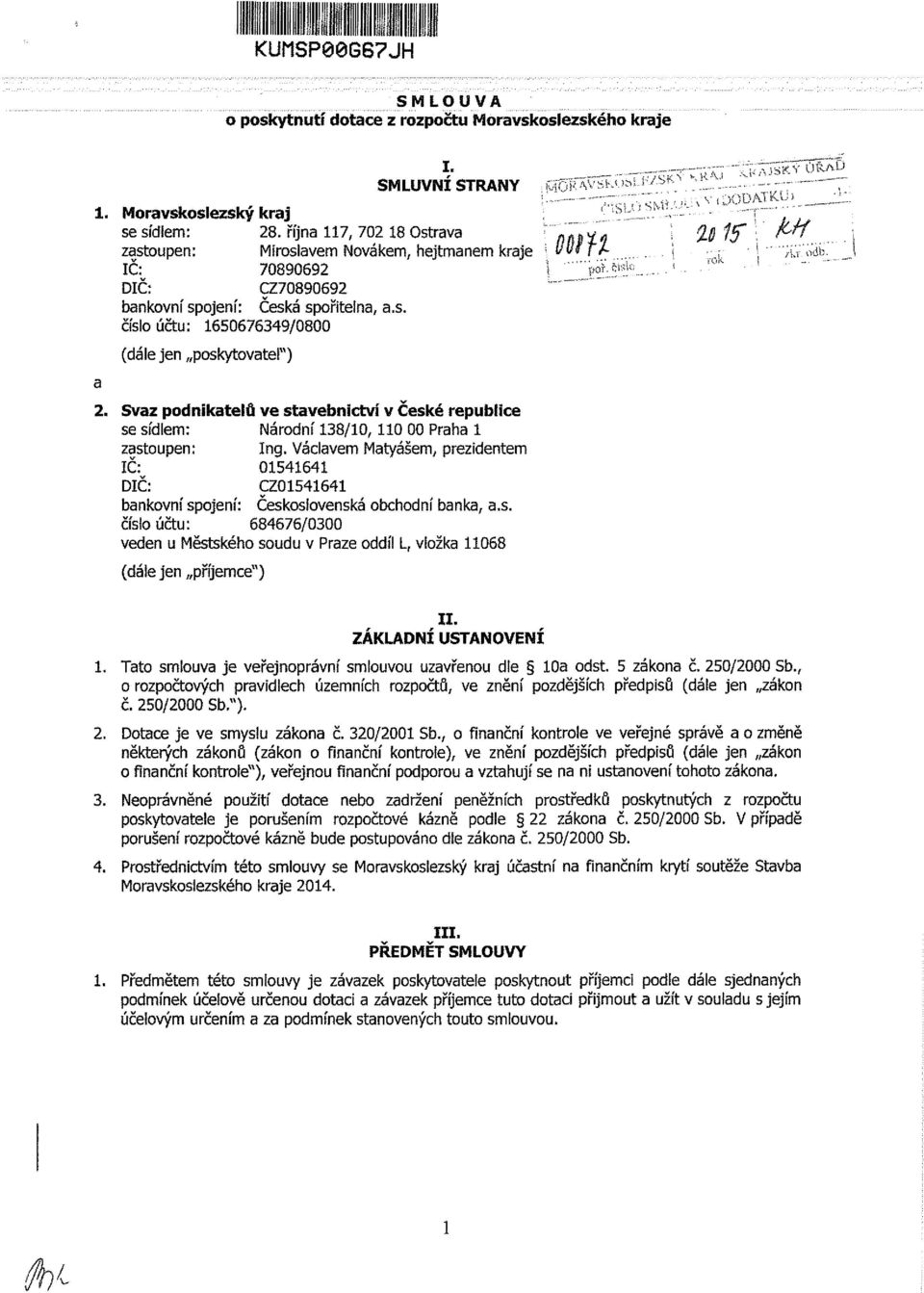 ,0 * DIČ: CZ70890692 l ~"~~~ bankovní spojení: Česká spořitelna, a.s. číslo údu: 1650676349/0800 a (dále jen poskytovatei") 2.