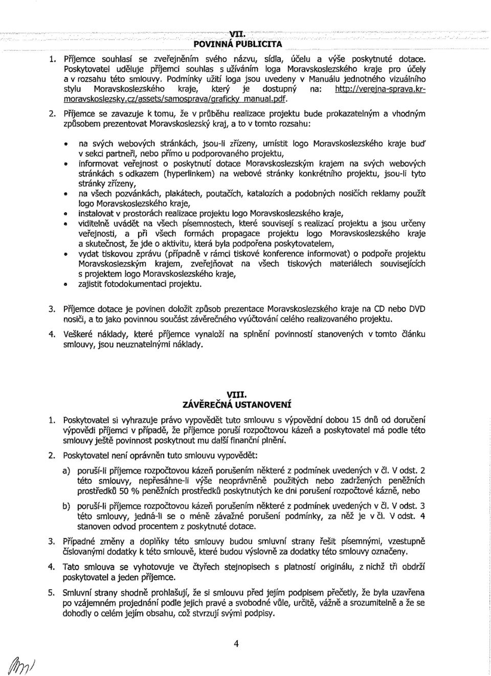 Podmínky užití loga jsou uvedeny v Manuálu jednotného vizuálního stylu Moravskoslezského kraje, který je dostupný na: http://vereina-sprava.krmoravskq5lezsky.cz/assets/samosprava/grafickv manuai.pdf.