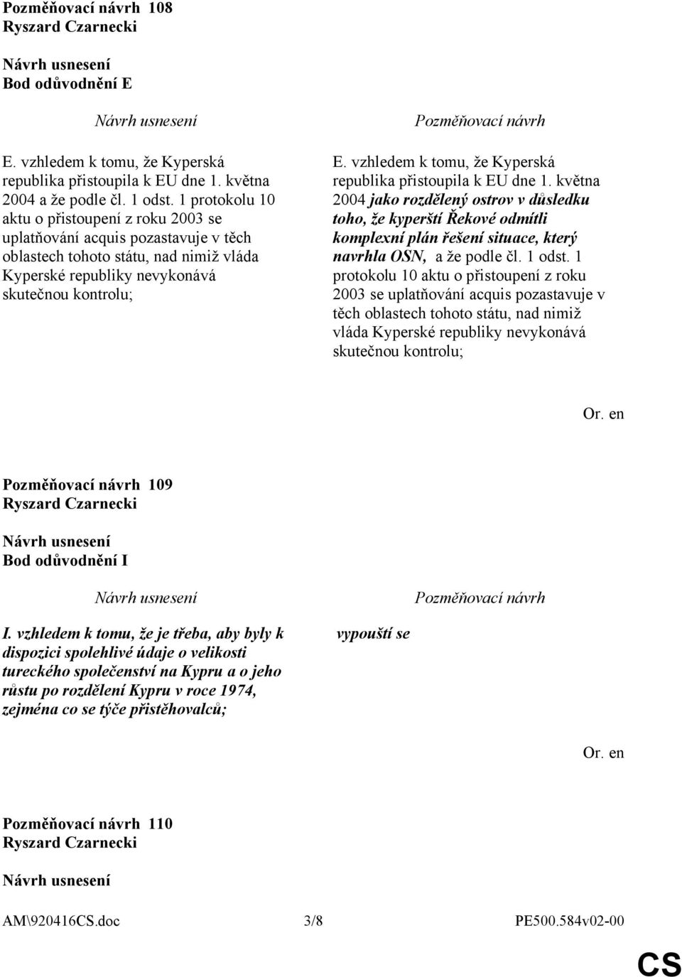 vzhledem k tomu, že Kyperská republika přistoupila k EU dne 1.