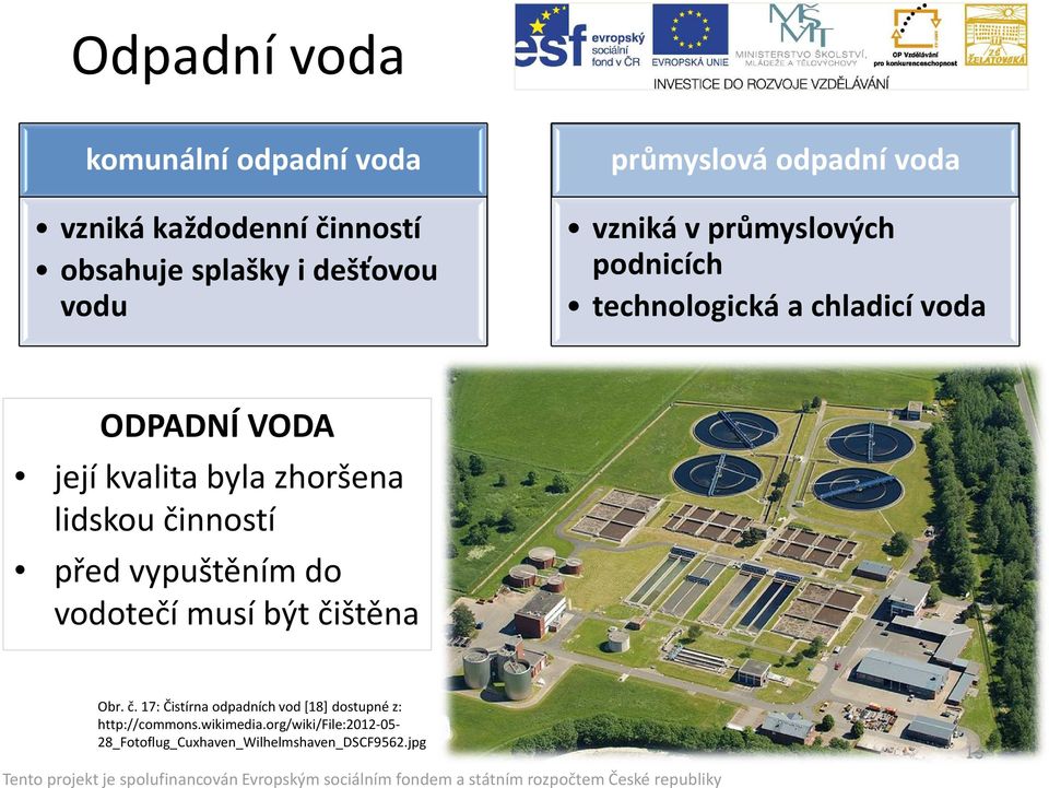 zhoršena lidskou činností před vypuštěním do vodotečí musí být čištěna Obr. č. 17: Čistírna odpadních vod [18] dostupné z: http://commons.