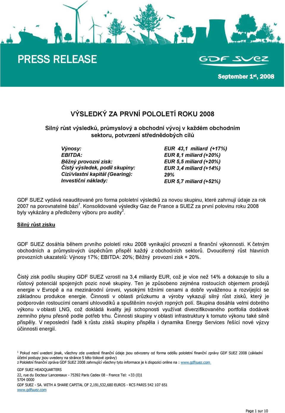 vydává neauditované pro forma pololetní výsledků za novou skupinu, které zahrnují údaje za rok 2007 na porovnatelné bázi 1.