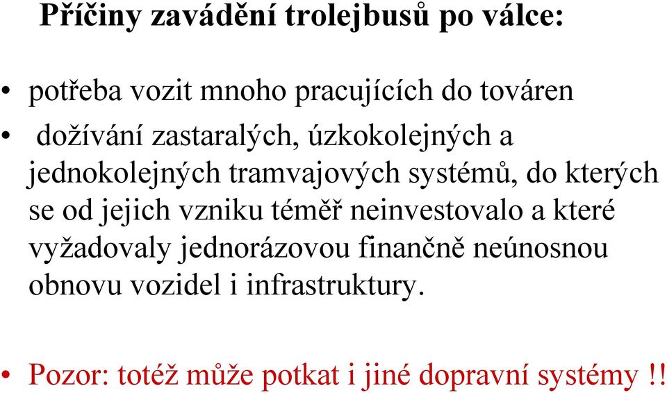 se od jejich vzniku téměř neinvestovalo a které vyžadovaly jednorázovou finančně