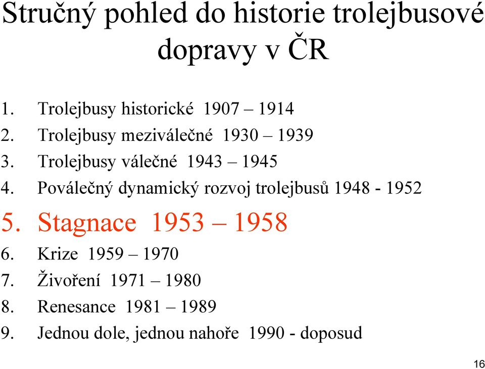 Trolejbusy válečné 1943 1945 4. Poválečný dynamický rozvoj trolejbusů 1948-1952 5.