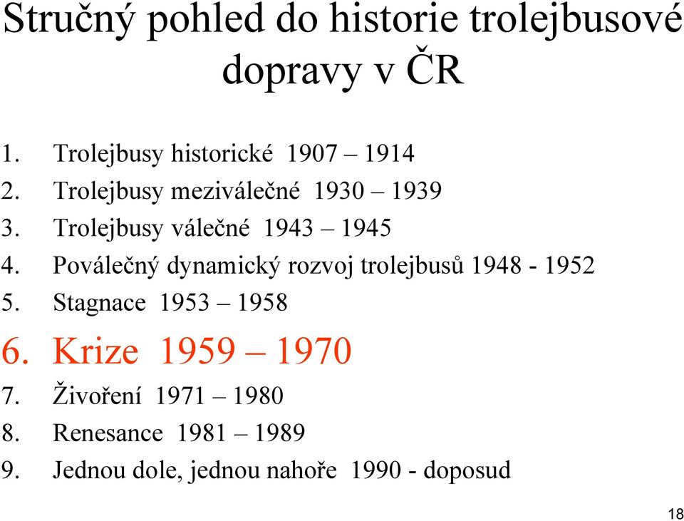 Trolejbusy válečné 1943 1945 4. Poválečný dynamický rozvoj trolejbusů 1948-1952 5.