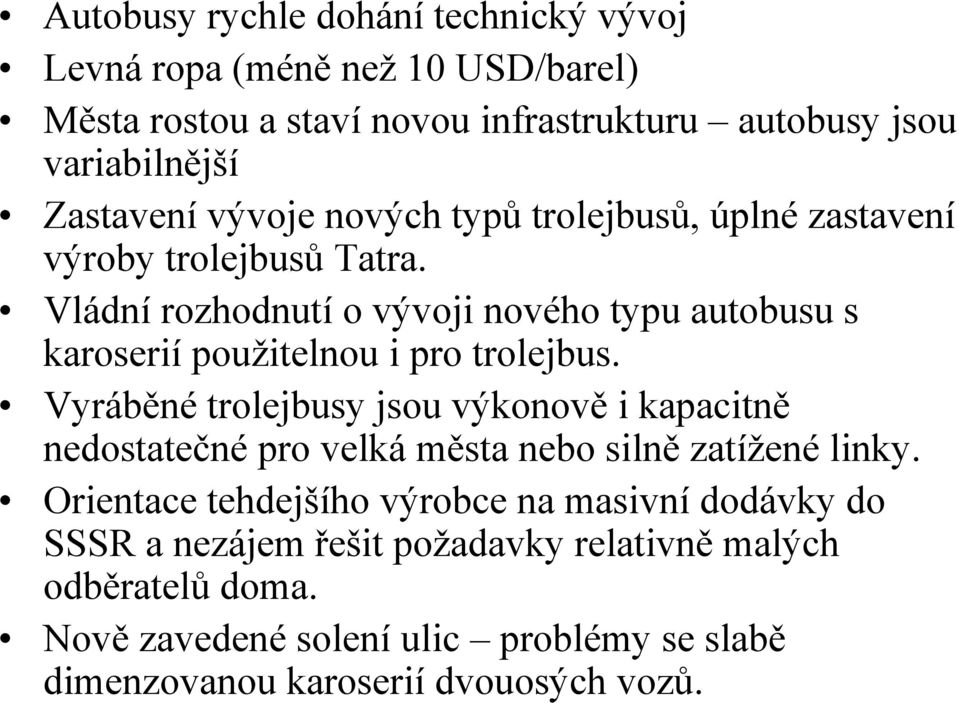 Vládní rozhodnutí o vývoji nového typu autobusu s karoserií použitelnou i pro trolejbus.