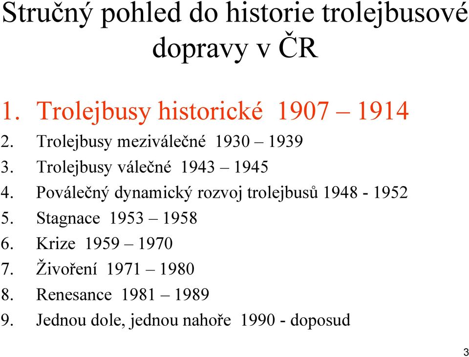 Trolejbusy válečné 1943 1945 4. Poválečný dynamický rozvoj trolejbusů 1948-1952 5.