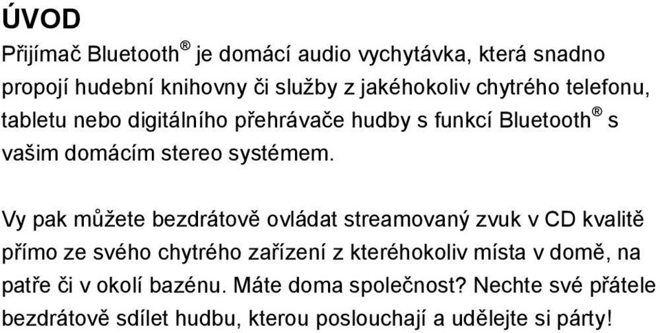 Vy pak můžete bezdrátově ovládat streamovaný zvuk v CD kvalitě přímo ze svého chytrého zařízení z kteréhokoliv místa v