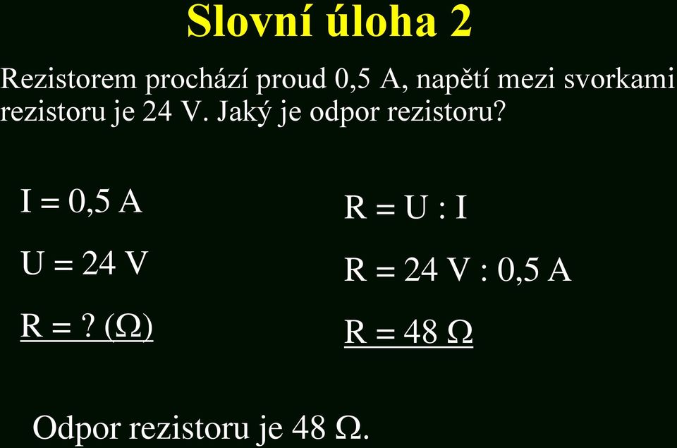 Jaký je odpor rezistoru? I = 0,5 A U = 24 V R =?