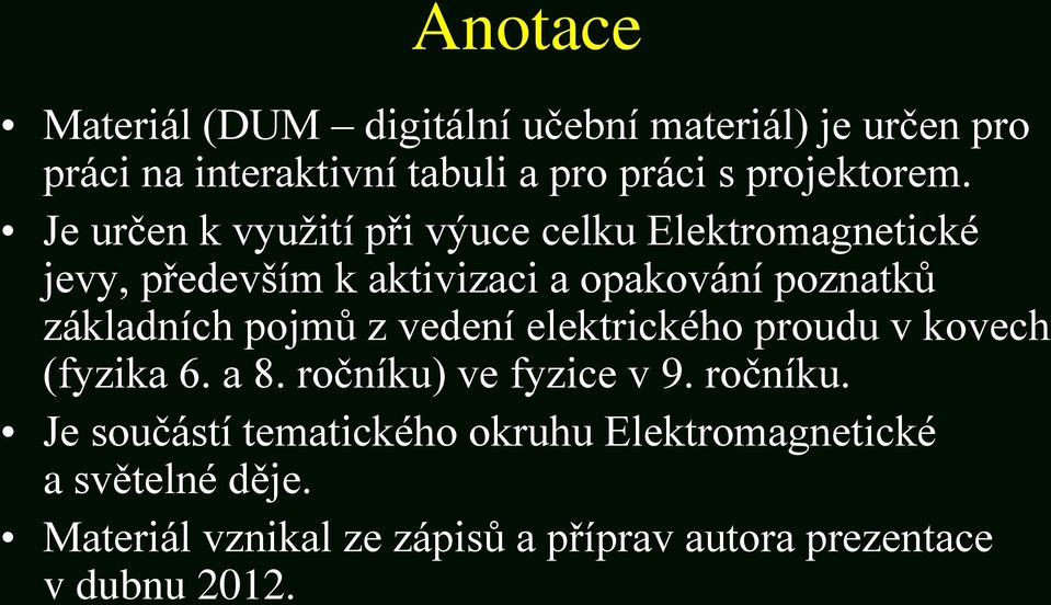 Je určen k využití při výuce celku Elektromagnetické jevy, především k aktivizaci a opakování poznatků základních