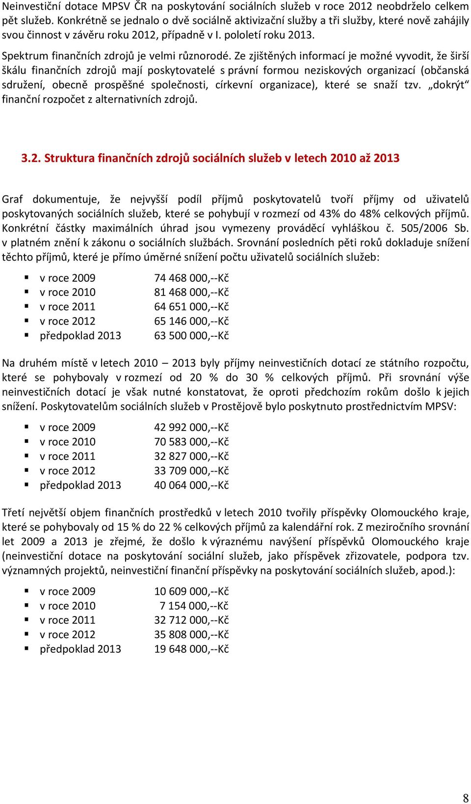 Spektrum finančních zdrojů je velmi různorodé.