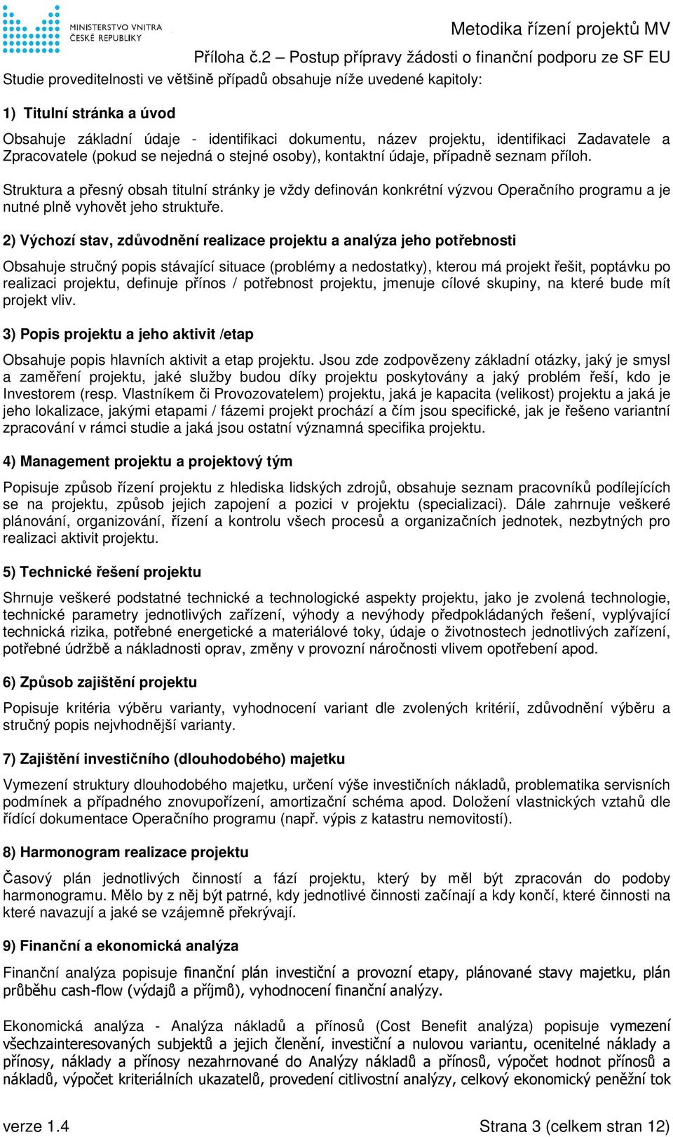 Struktura a přesný obsah titulní stránky je vždy definován konkrétní výzvou Operačního programu a je nutné plně vyhovět jeho struktuře.