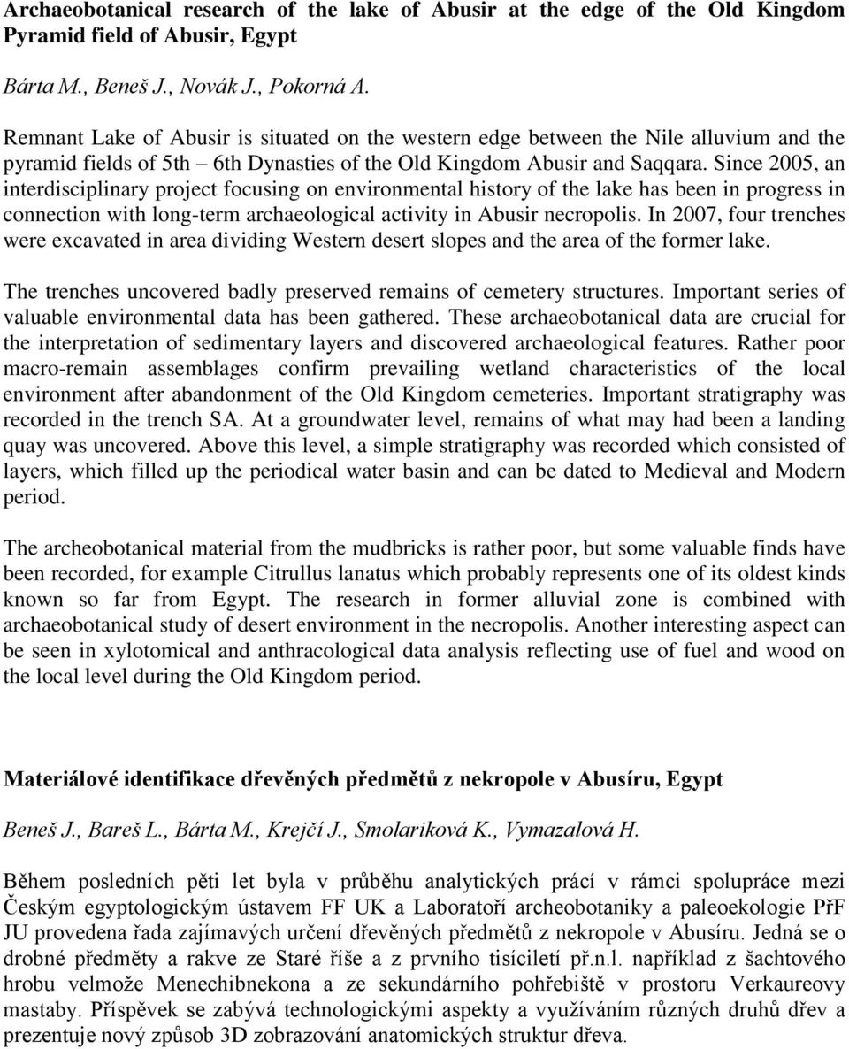 Since 2005, an interdisciplinary project focusing on environmental history of the lake has been in progress in connection with long-term archaeological activity in Abusir necropolis.