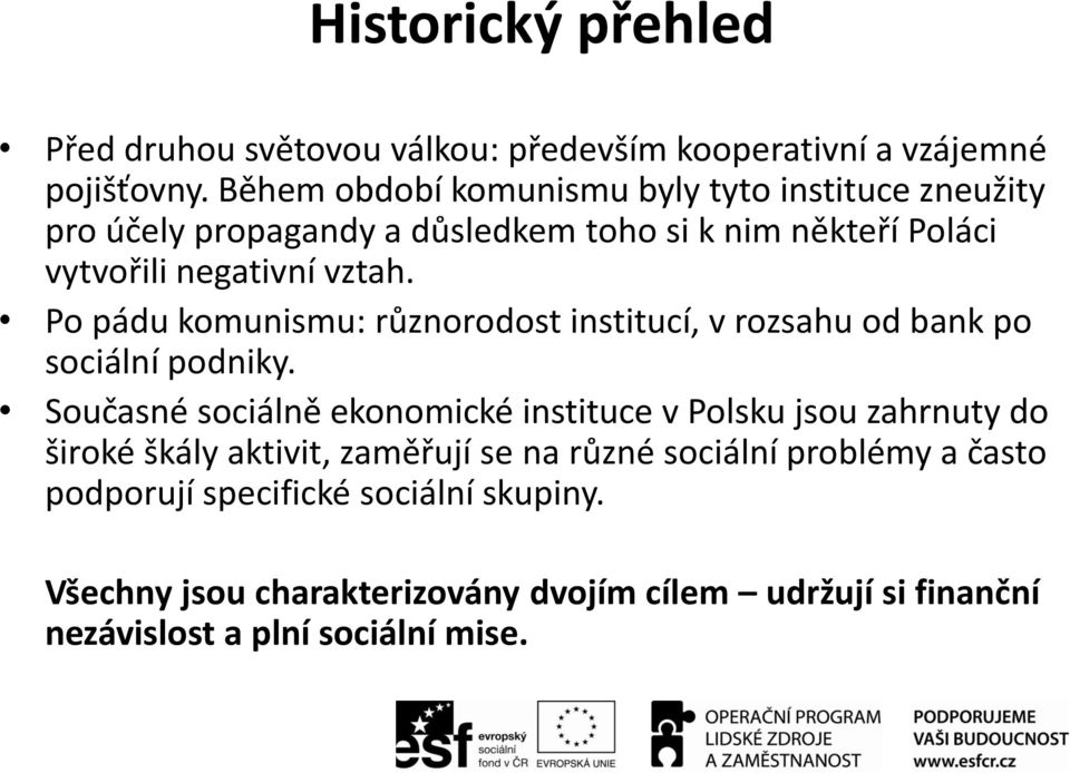 Po pádu komunismu: různorodost institucí, v rozsahu od bank po sociální podniky.
