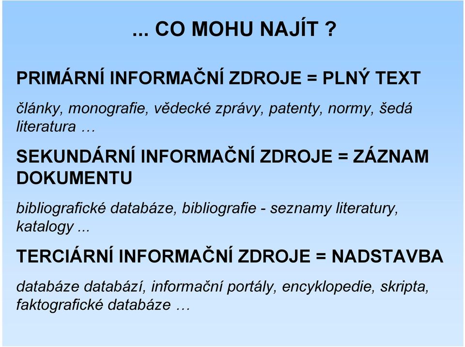 šedá literatura SEKUNDÁRNÍ INFORMAČNÍ ZDROJE = ZÁZNAM DOKUMENTU bibliografické databáze,