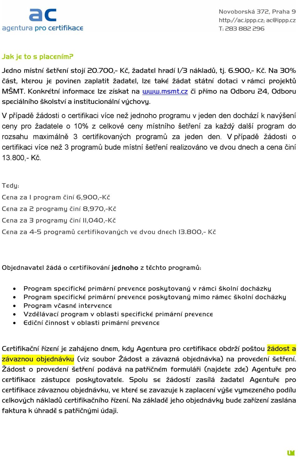 cz či přímo na Odboru 24, Odboru speciálního školství a institucionální výchovy.