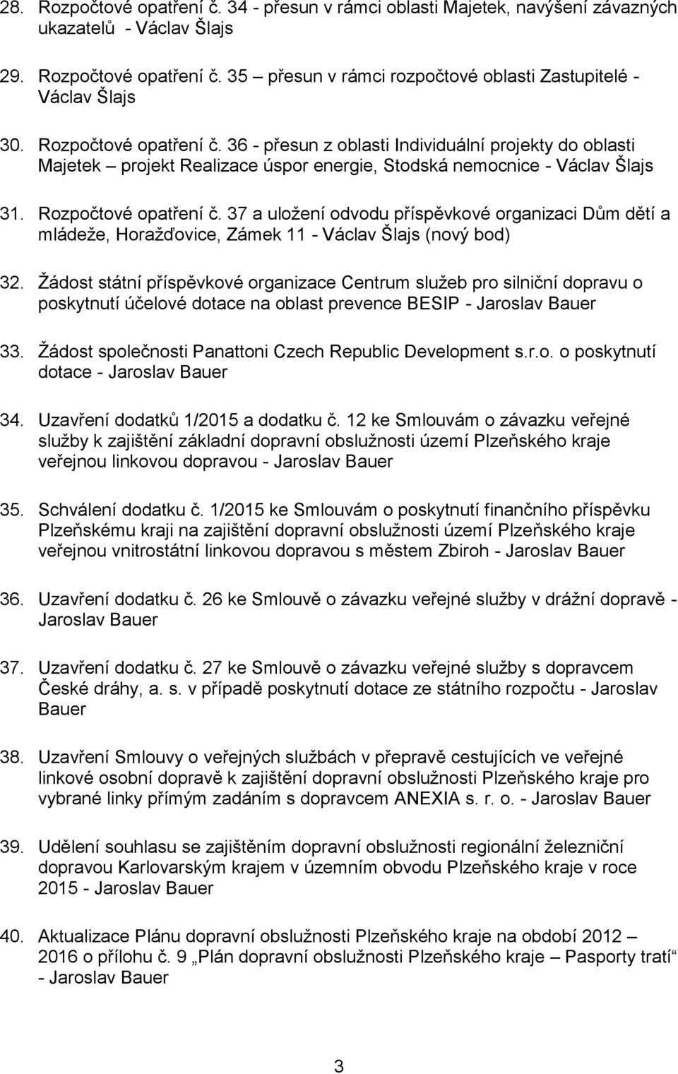 37 a uložení odvodu příspěvkové organizaci Dům dětí a mládeže, Horažďovice, Zámek 11 - Václav Šlajs (nový bod) 32.