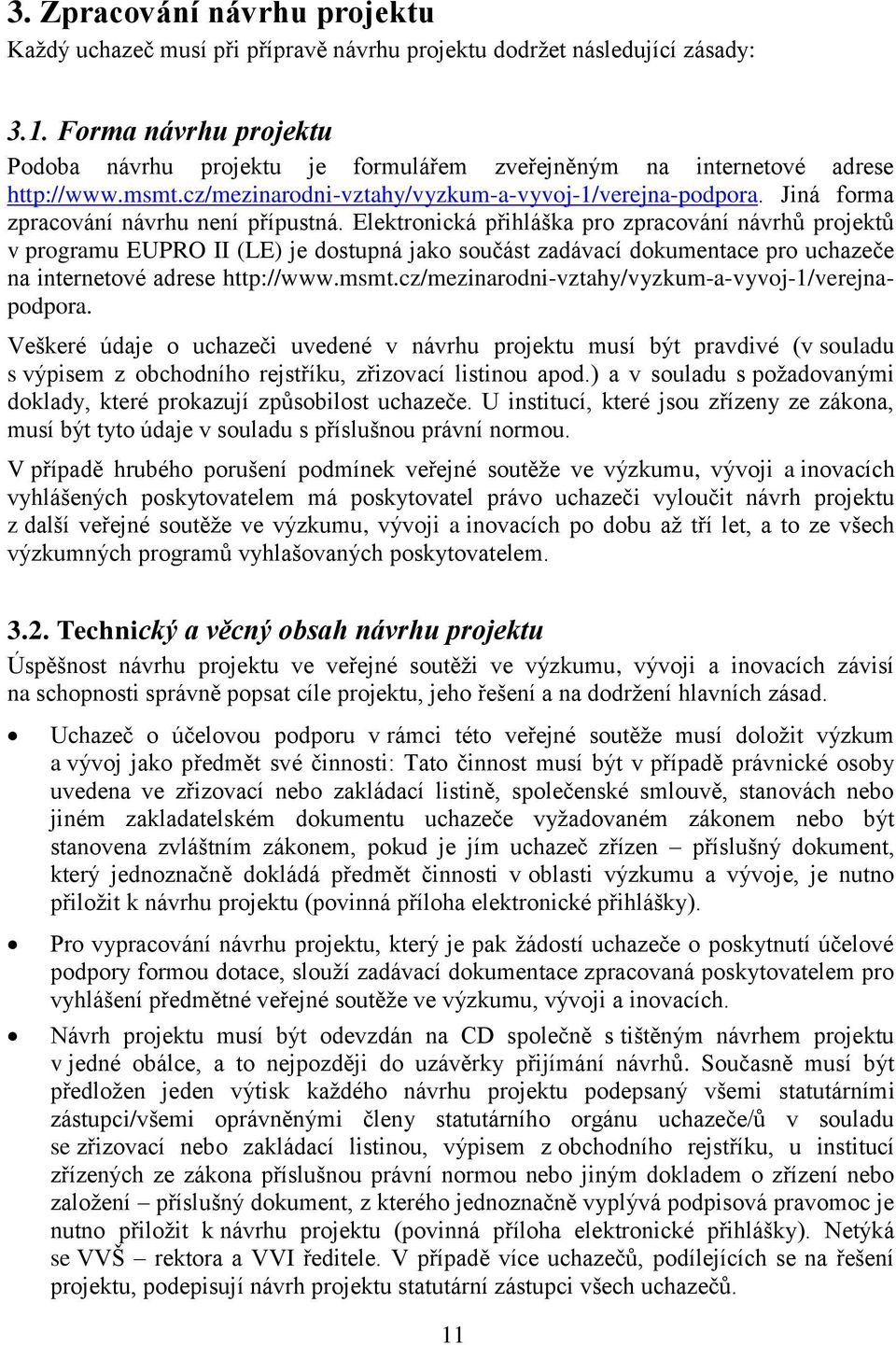 Jiná forma zpracování návrhu není přípustná.
