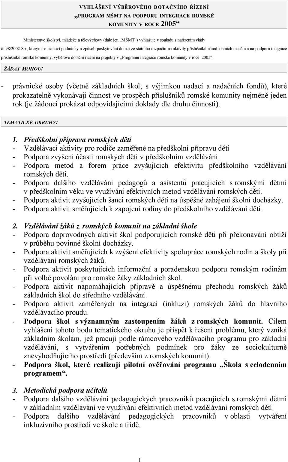 , kterým se stanoví podmínky a způsob poskytování dotací ze státního rozpočtu na aktivity příslušníků národnostních menšin a na podporu integrace příslušníků romské komunity, výběrové dotační řízení