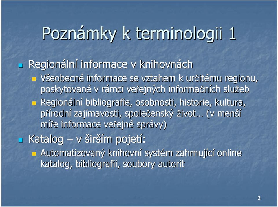 historie, kultura, přírodní zajímavosti, společenský enský život (v menší míře e informace veřejn ejné správy)