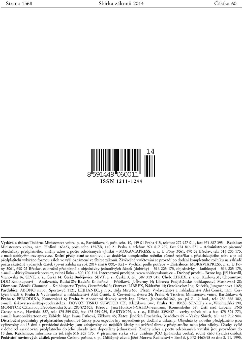 155/SB, 140 21 Praha 4, telefon: 974 817 289, fax: 974 816 871 Administrace: písemné objednávky předplatného, změny adres a počtu odebíraných výtisků MORAVIAPRESS, a. s.