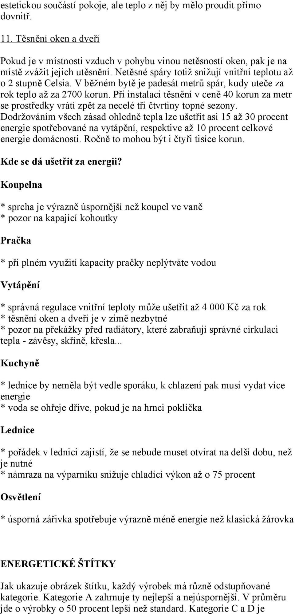 Při instalaci těsnění v ceně 40 korun za metr se prostředky vrátí zpět za necelé tři čtvrtiny topné sezony.