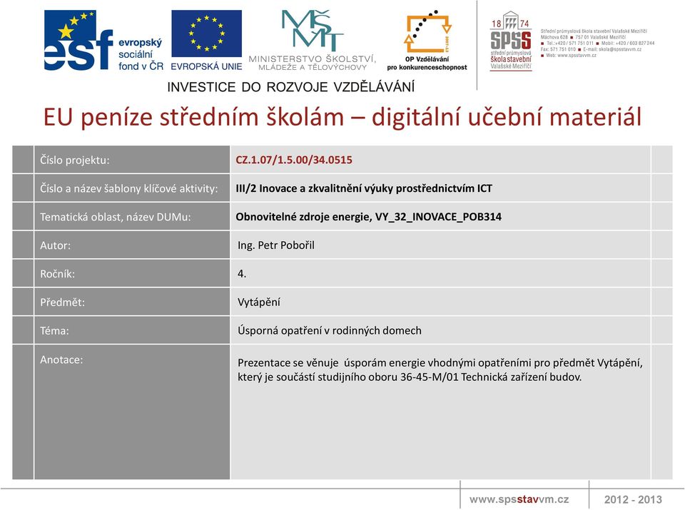 0515 III/2 Inovace a zkvalitnění výuky prostřednictvím ICT Obnovitelné zdroje energie, VY_32_INOVACE_POB314 Ing. Petr Pobořil Ročník: 4.