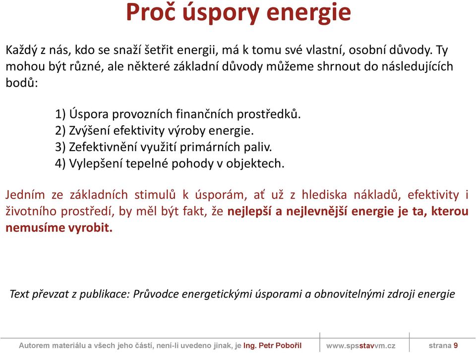 2) Zvýšení efektivity výroby energie. 3) Zefektivnění využití primárních paliv. 4) Vylepšení tepelné pohody v objektech.