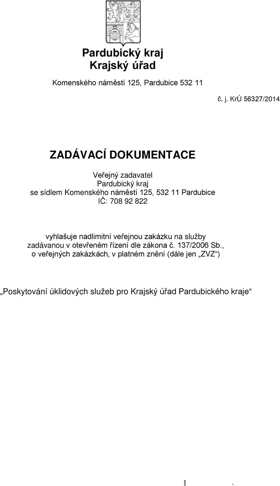 Pardubice IČ: 708 92 822 vyhlašuje nadlimitní veřejnou zakázku na služby zadávanou v otevřeném řízení dle