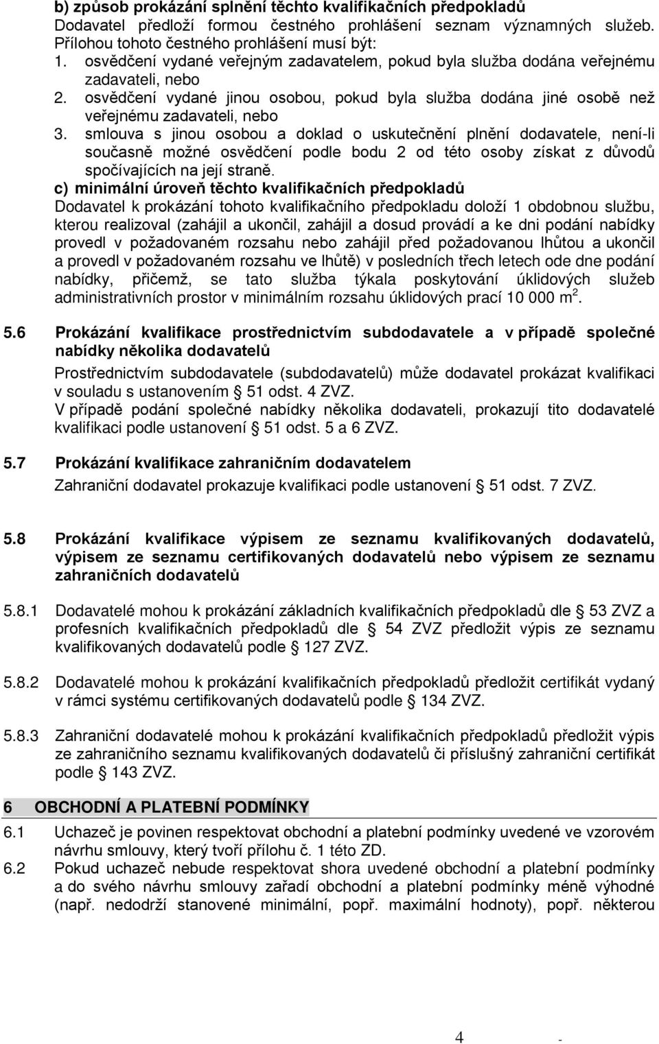 smlouva s jinou osobou a doklad o uskutečnění plnění dodavatele, není-li současně možné osvědčení podle bodu 2 od této osoby získat z důvodů spočívajících na její straně.