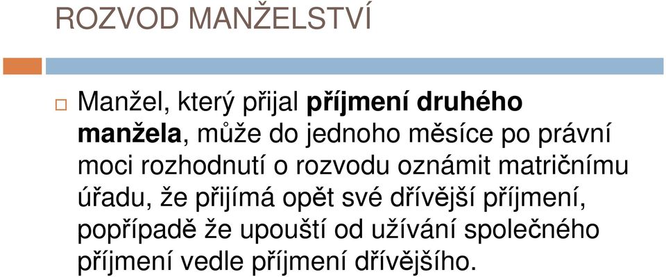 matričnímu úřadu, že přijímá opět své dřívější příjmení, popřípadě