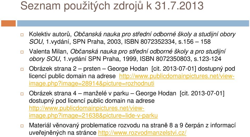 2013-07-01] dostupný pod licencí public domain na adrese http://www.publicdomainpictures.net/viewimage.php?image=28914&picture=rozhodnuti Obrázek strana 4 manželé v parku George Hodan [cit.