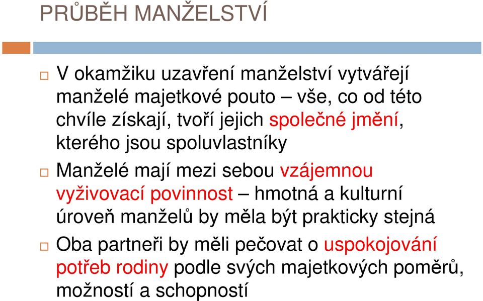 vzájemnou vyživovací povinnost hmotná a kulturní úroveň manželů by měla být prakticky stejná Oba