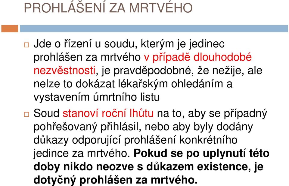 stanoví roční lhůtu na to, aby se případný pohřešovaný přihlásil, nebo aby byly dodány důkazy odporující prohlášení