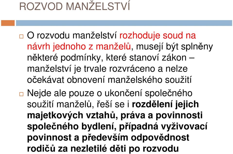 Nejde ale pouze o ukončení společného soužití manželů, řeší se i rozdělení jejich majetkových vztahů, práva a