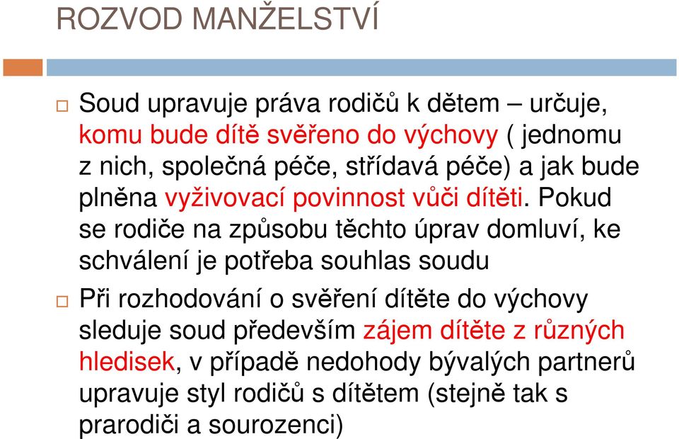 Pokud se rodiče na způsobu těchto úprav domluví, ke schválení je potřeba souhlas soudu Při rozhodování o svěření dítěte