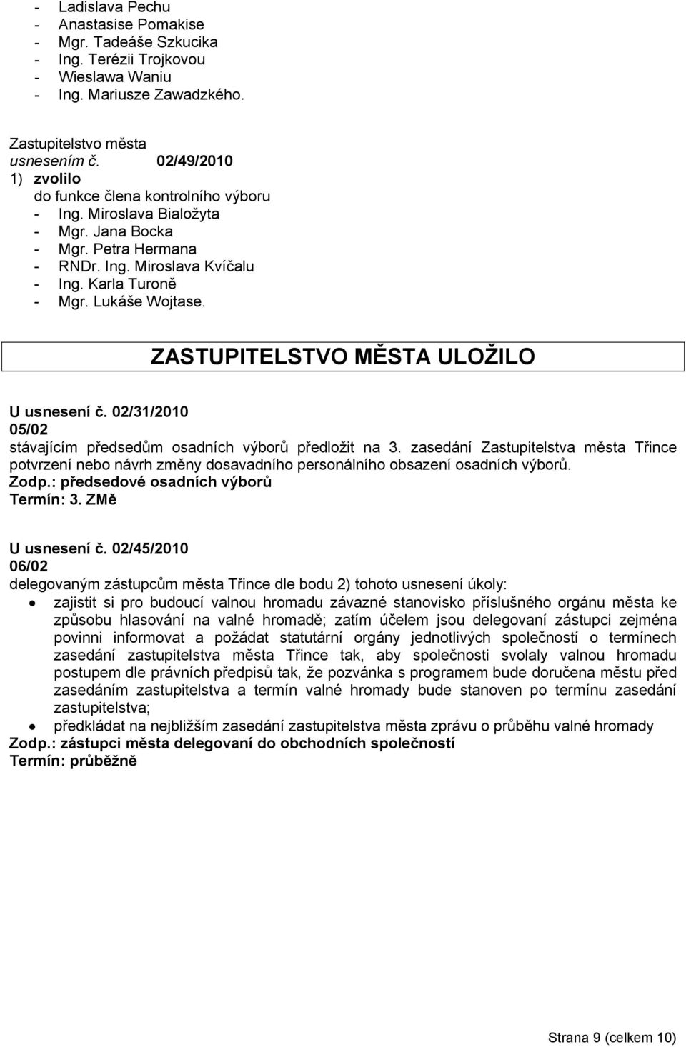 ZASTUPITELSTVO MĚSTA ULOŽILO U usnesení č. 02/31/2010 05/02 stávajícím předsedům osadních výborů předložit na 3.