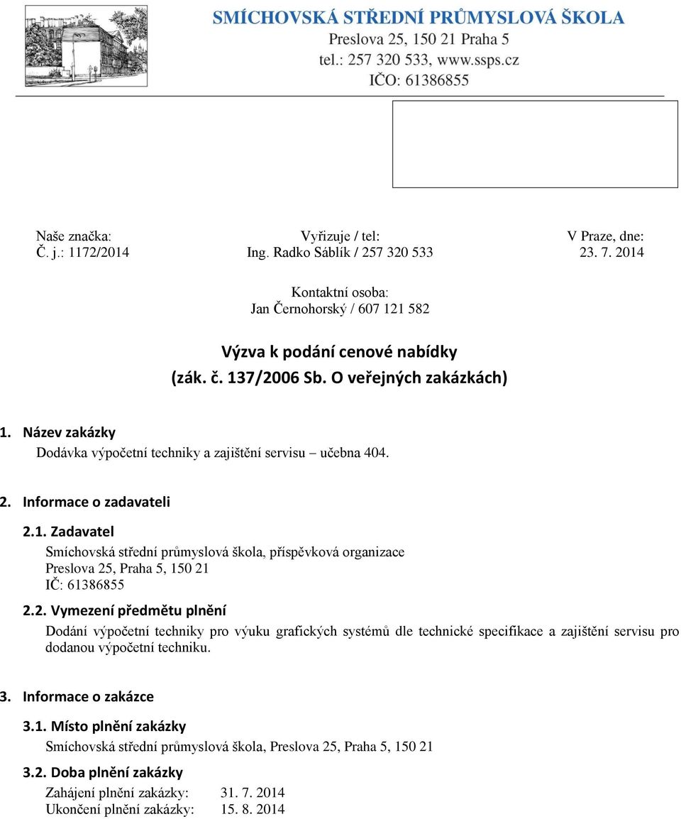 2. Vymezení předmětu plnění Dodání výpočetní techniky pro výuku grafických systémů dle technické specifikace a zajištění servisu pro dodanou výpočetní techniku. 3. Informace o zakázce 3.1.