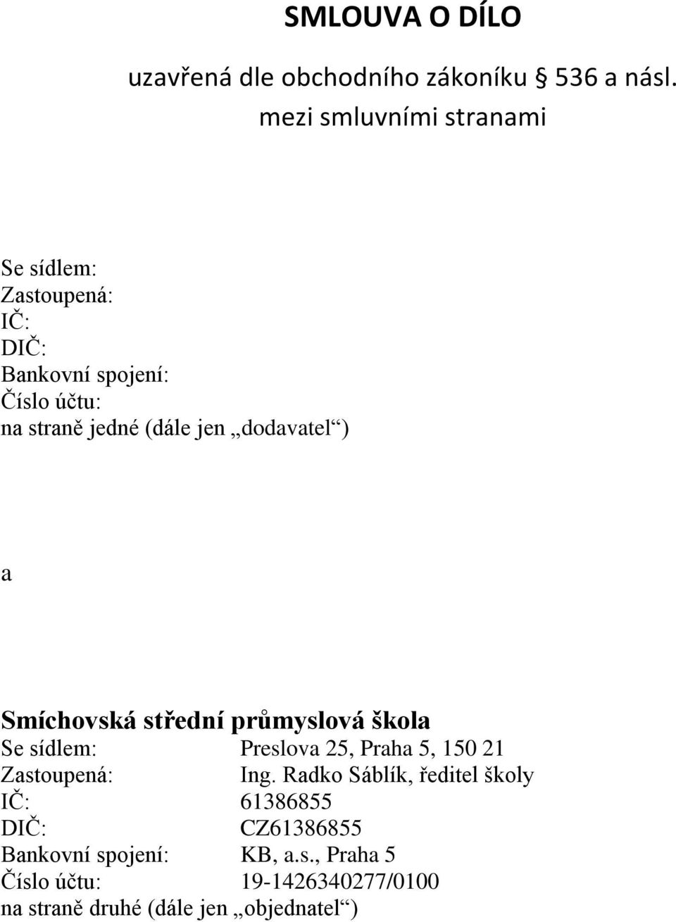 jen dodavatel ) a Smíchovská střední průmyslová škola Se sídlem: Preslova 25, Praha 5, 150 21 Zastoupená: Ing.