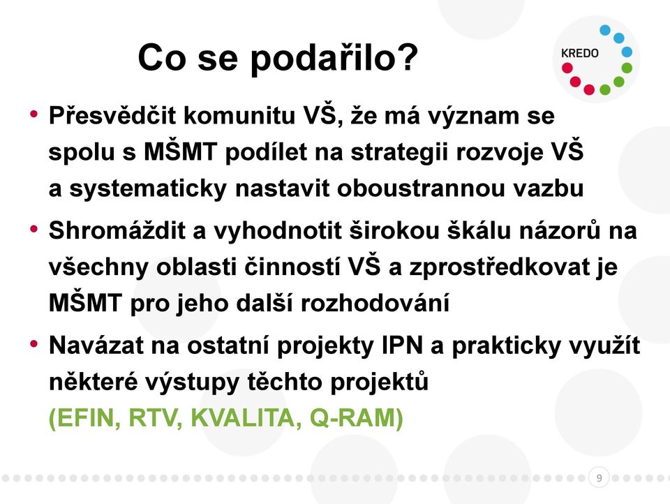 systematicky nastavit oboustrannou vazbu Shromáždit a vyhodnotit širokou škálu názorů na