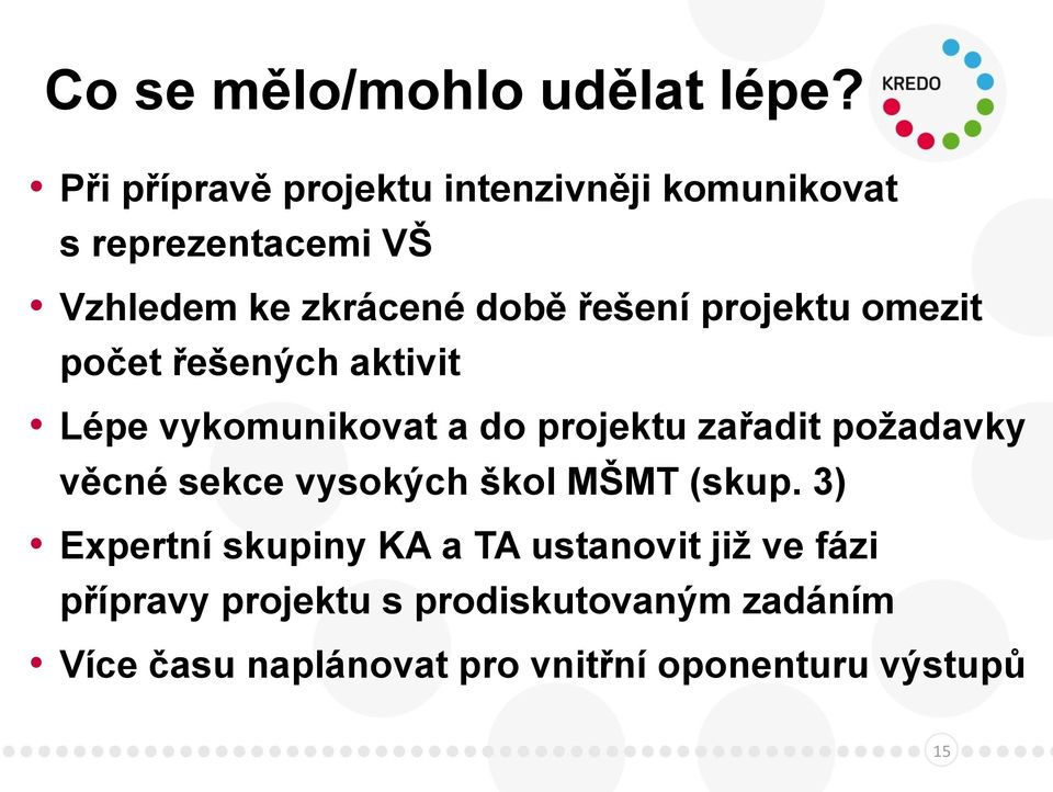 projektu omezit počet řešených aktivit Lépe vykomunikovat a do projektu zařadit požadavky věcné sekce