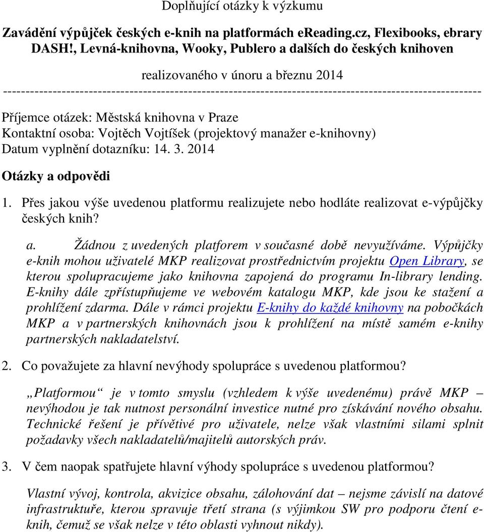 ---------------------------------------------------------------------------------------------------------- Příjemce otázek: Městská knihovna v Praze Kontaktní osoba: Vojtěch Vojtíšek (projektový