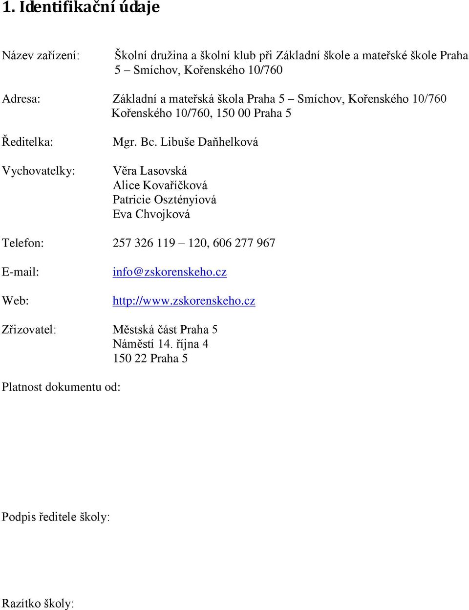 Libuše Daňhelková Věra Lasovská Alice Kovaříčková Patricie Osztényiová Eva Chvojková Telefon: 257 326 119 120, 606 277 967 E-mail: Web: