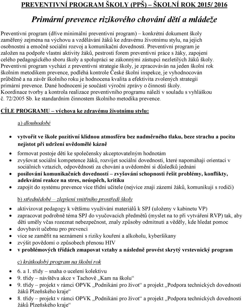 Preventivní program je založen na podpoře vlastní aktivity žáků, pestrosti forem preventivní práce s žáky, zapojení celého pedagogického sboru školy a spolupráci se zákonnými zástupci nezletilých