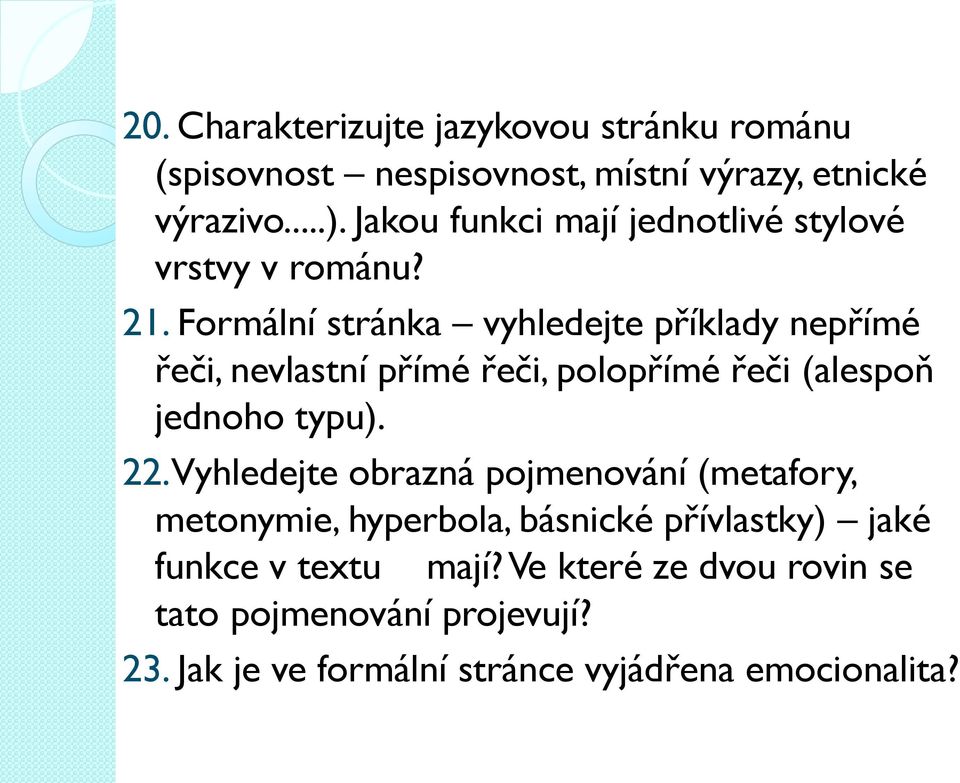 Formální stránka vyhledejte příklady nepřímé řeči, nevlastní přímé řeči, polopřímé řeči (alespoň jednoho typu). 22.